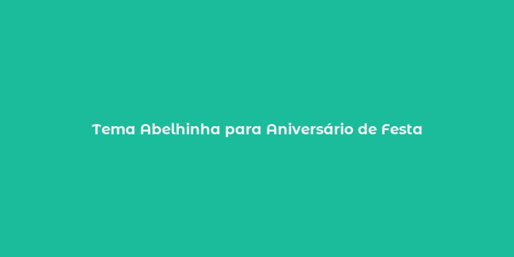 Tema Abelhinha para Aniversário de Festa