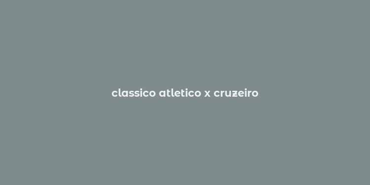 classico atletico x cruzeiro