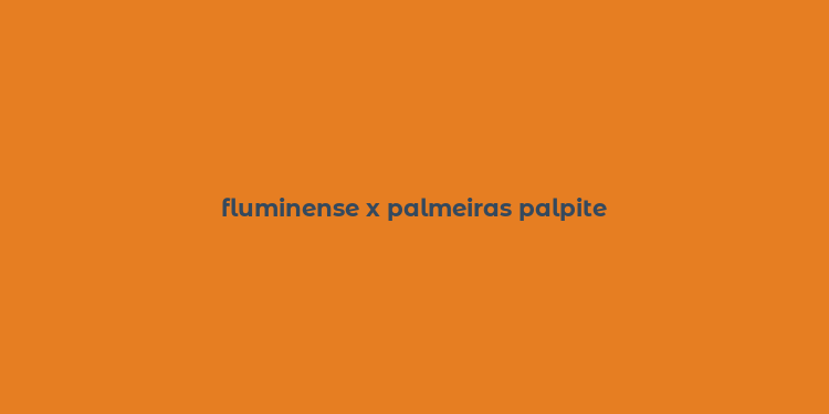 fluminense x palmeiras palpite