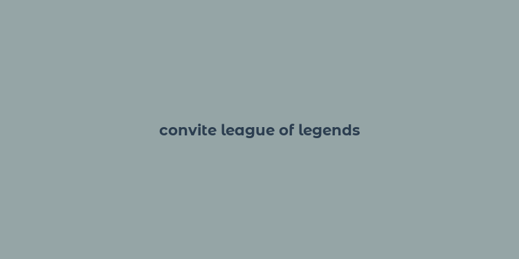 convite league of legends