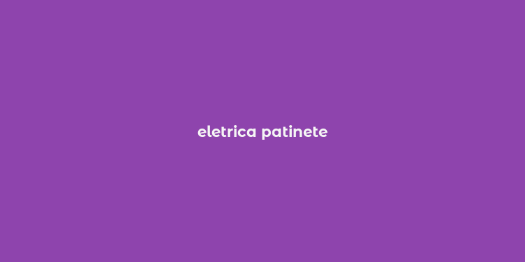 eletrica patinete