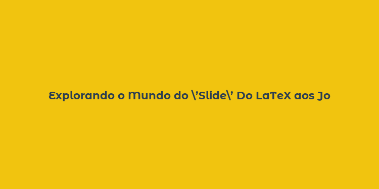 Explorando o Mundo do ’Slide’ Do LaTeX aos Jogos Musicais e Análises de Estabilidade