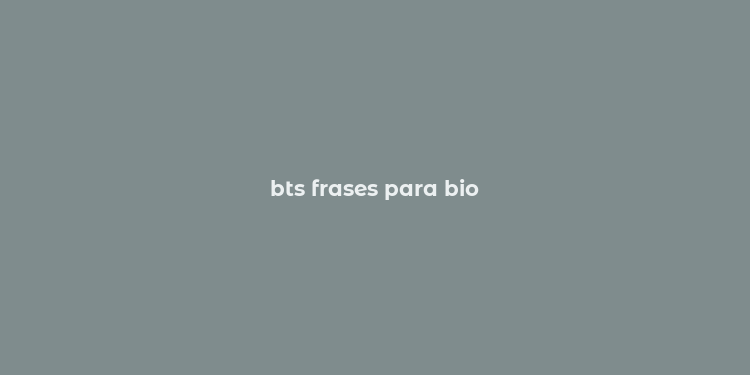 bts frases para bio