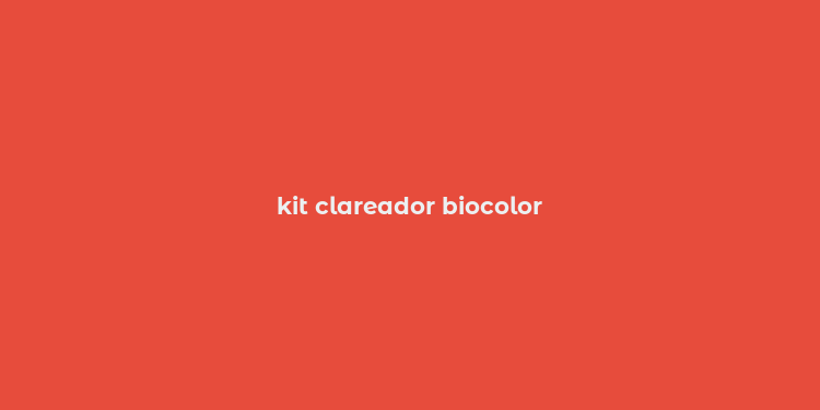 kit clareador biocolor