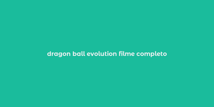 dragon ball evolution filme completo