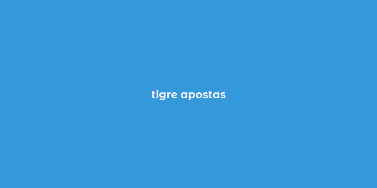 tigre apostas