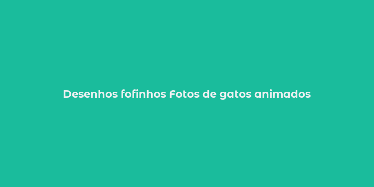 Desenhos fofinhos Fotos de gatos animados