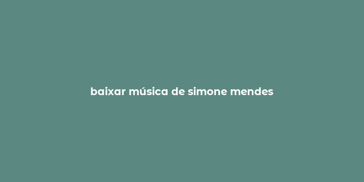 baixar música de simone mendes