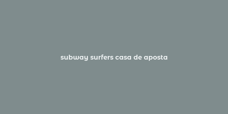 subway surfers casa de aposta