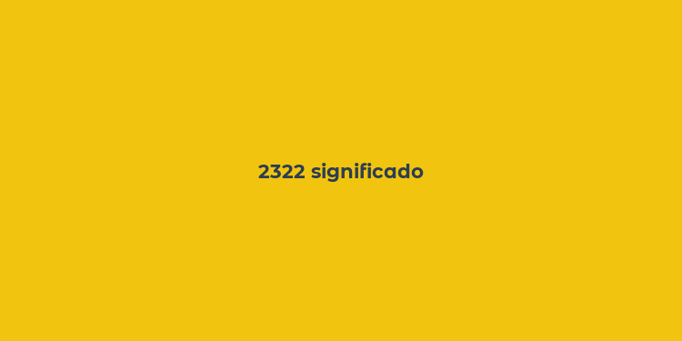 2322 significado