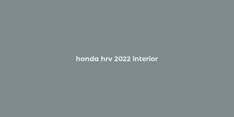 honda hrv 2022 interior