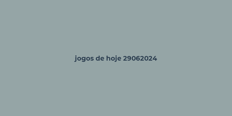 jogos de hoje 29062024