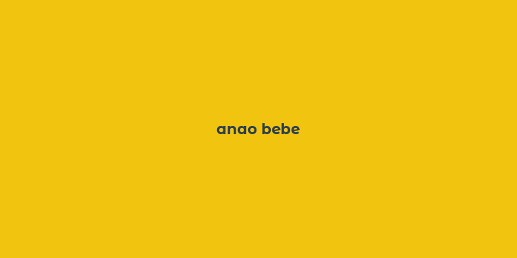 anao bebe