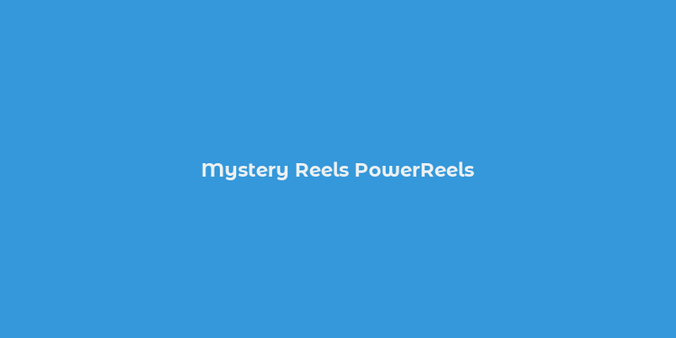 Mystery Reels PowerReels