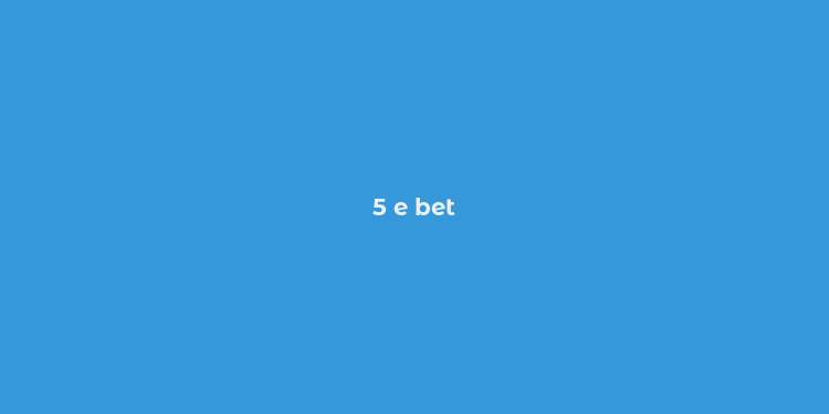 5 e bet