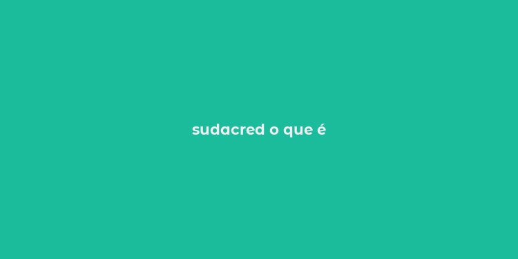 sudacred o que é