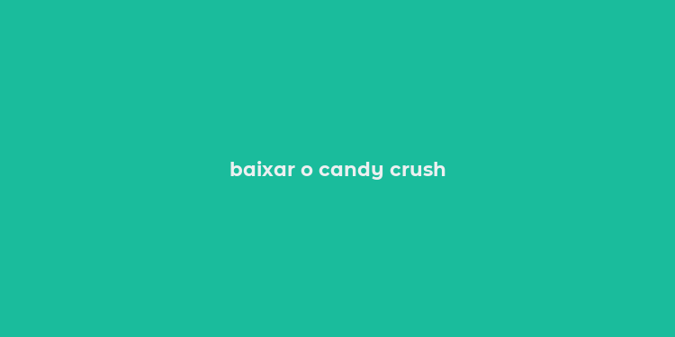 baixar o candy crush