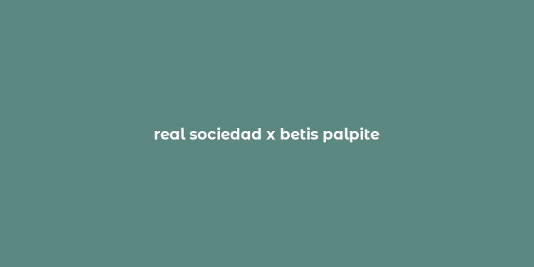 real sociedad x betis palpite