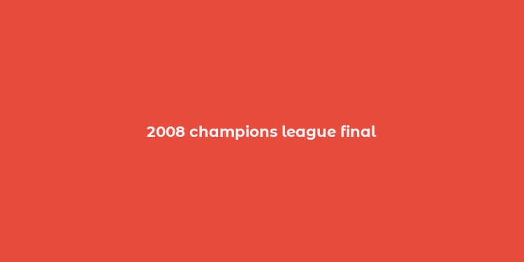 2008 champions league final