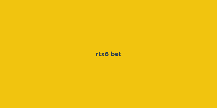 rtx6 bet