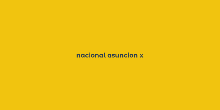 nacional asuncion x