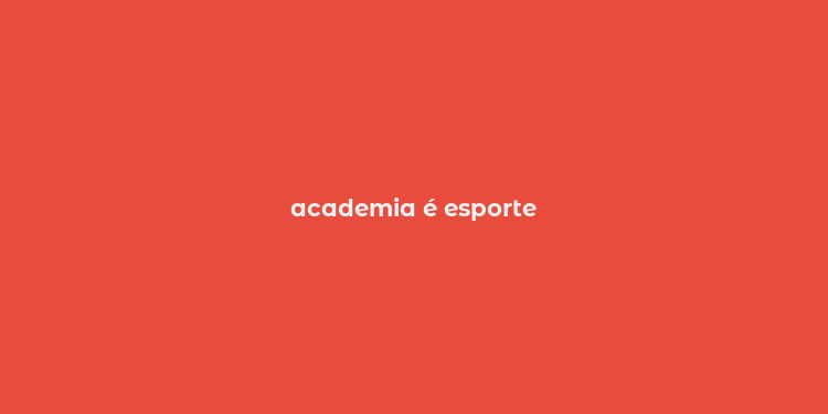 academia é esporte