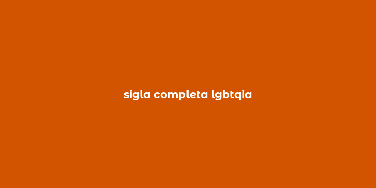 sigla completa lgbtqia