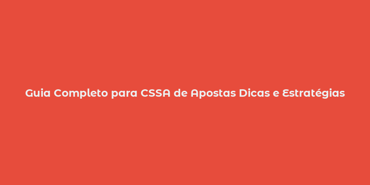 Guia Completo para CSSA de Apostas Dicas e Estratégias