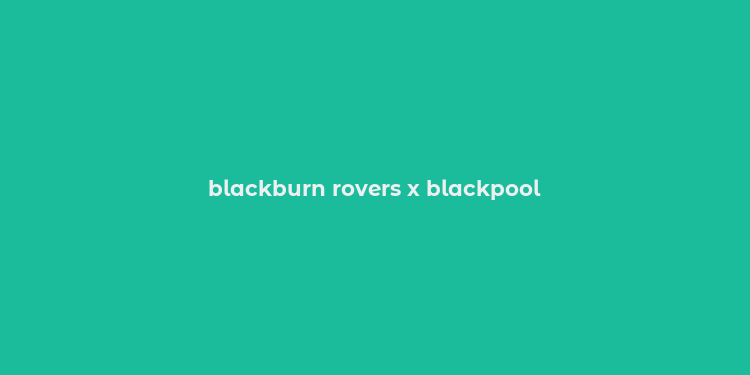 blackburn rovers x blackpool