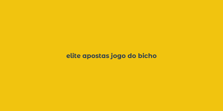 elite apostas jogo do bicho