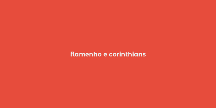 flamenho e corinthians