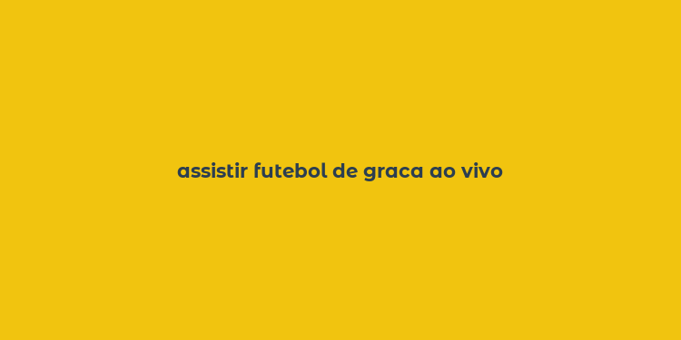 assistir futebol de graca ao vivo