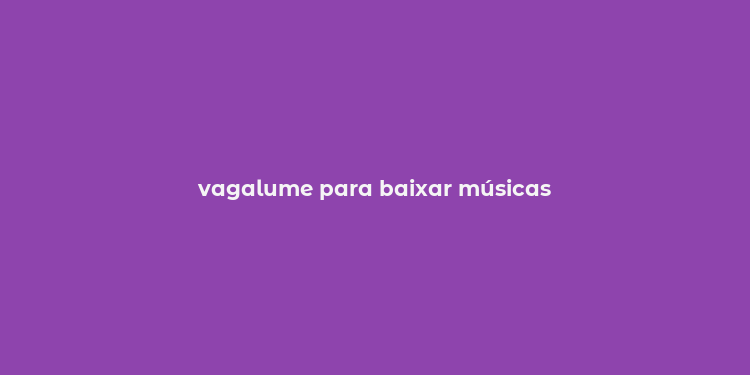 vagalume para baixar músicas