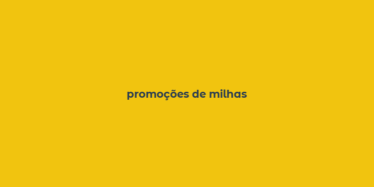 promoções de milhas