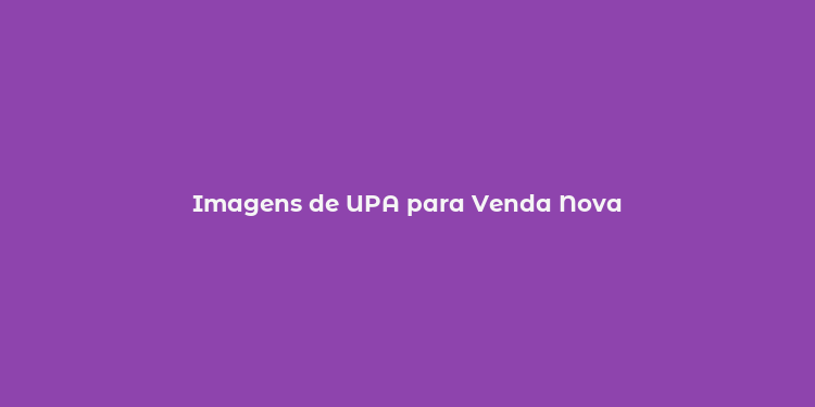 Imagens de UPA para Venda Nova