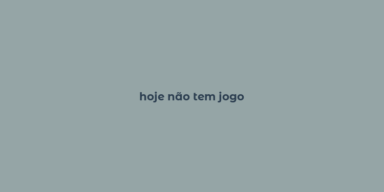 hoje não tem jogo