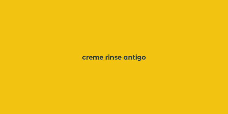 creme rinse antigo