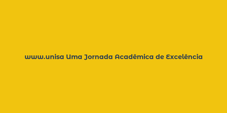 www.unisa Uma Jornada Acadêmica de Excelência