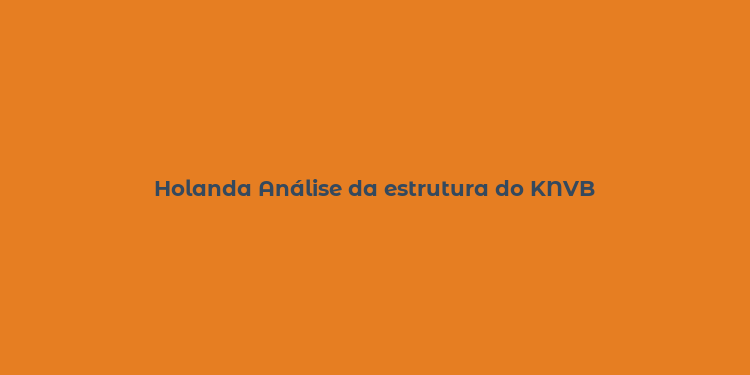 Holanda Análise da estrutura do KNVB