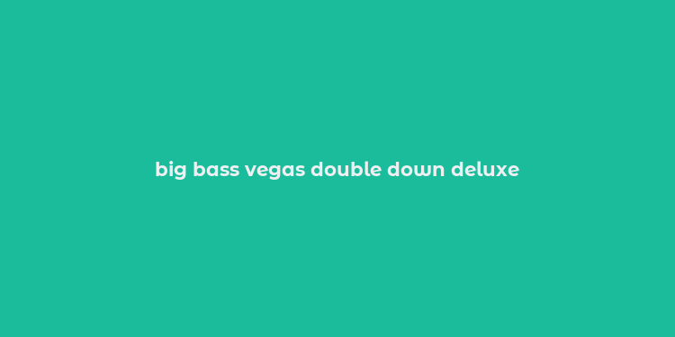 big bass vegas double down deluxe