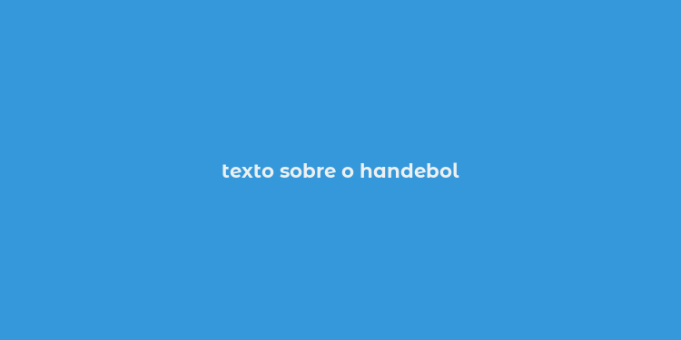 texto sobre o handebol