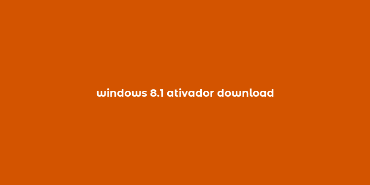 windows 8.1 ativador download