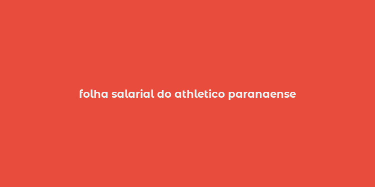 folha salarial do athletico paranaense