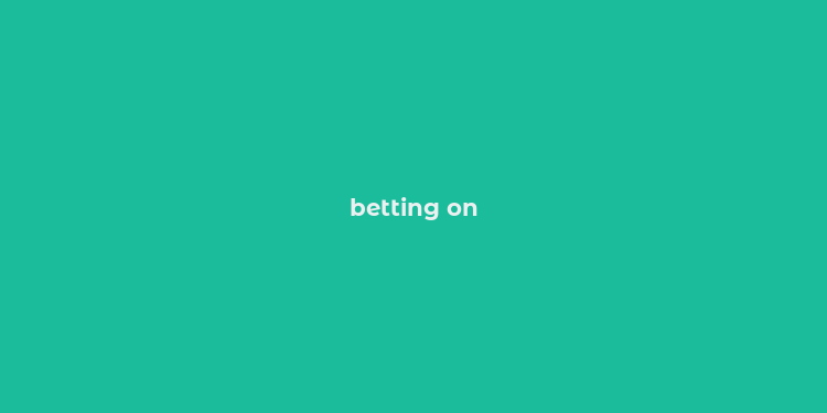 betting on