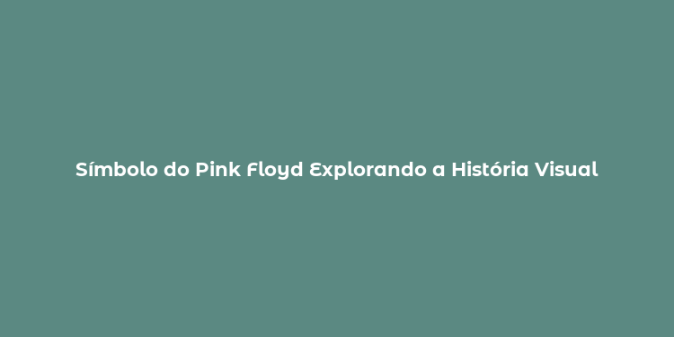 Símbolo do Pink Floyd Explorando a História Visual