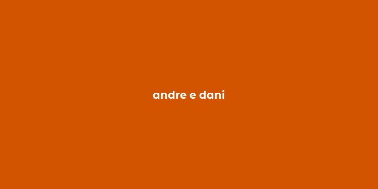 andre e dani