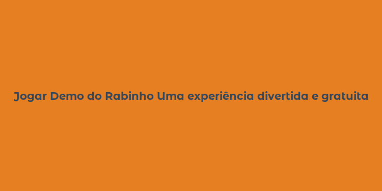 Jogar Demo do Rabinho Uma experiência divertida e gratuita