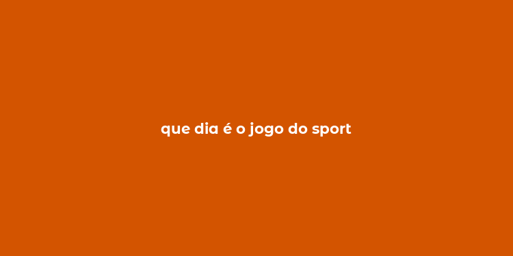 que dia é o jogo do sport