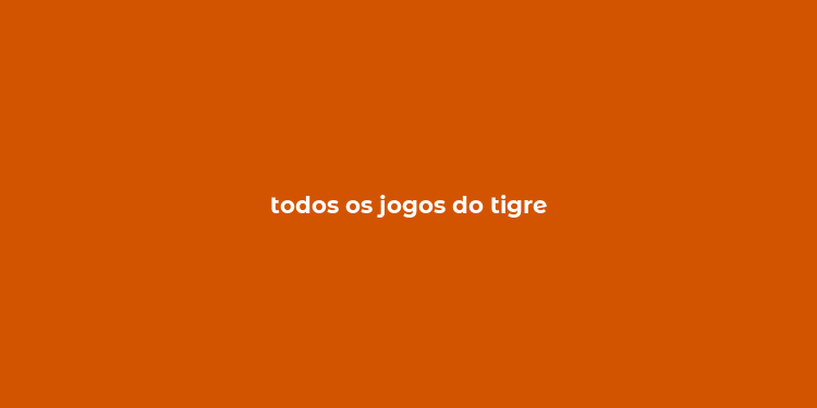 todos os jogos do tigre