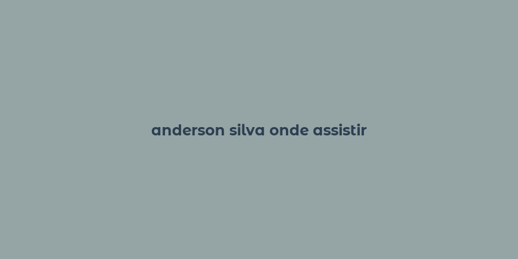 anderson silva onde assistir